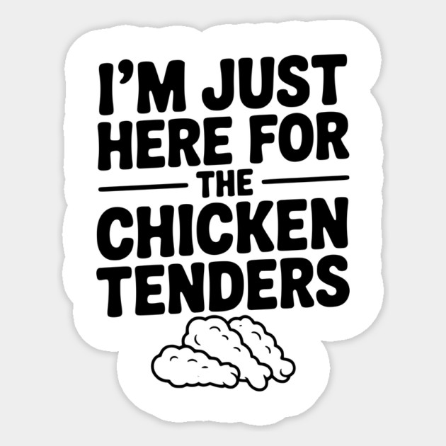 I’m Just Here for the Chicken Tenders Sticker by Frank Ring