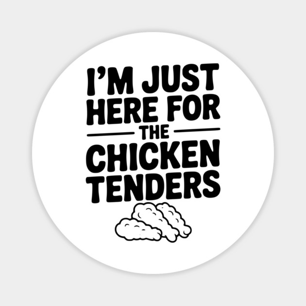 I’m Just Here for the Chicken Tenders Magnet by Frank Ring