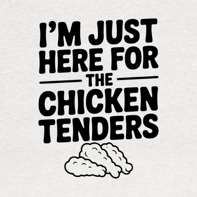 I’m Just Here for the Chicken Tenders by Frank Ring