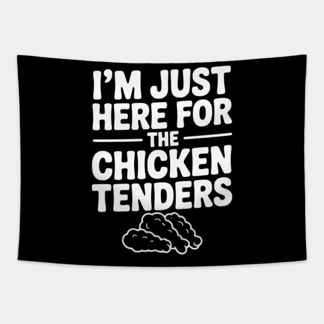 I’m Just Here for the Chicken Tenders Tapestry by Frank Ring