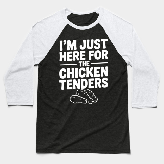 I’m Just Here for the Chicken Tenders Baseball T-Shirt by Frank Ring