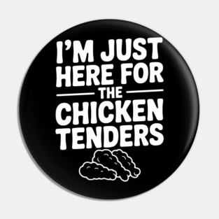 I’m Just Here for the Chicken Tenders Pin