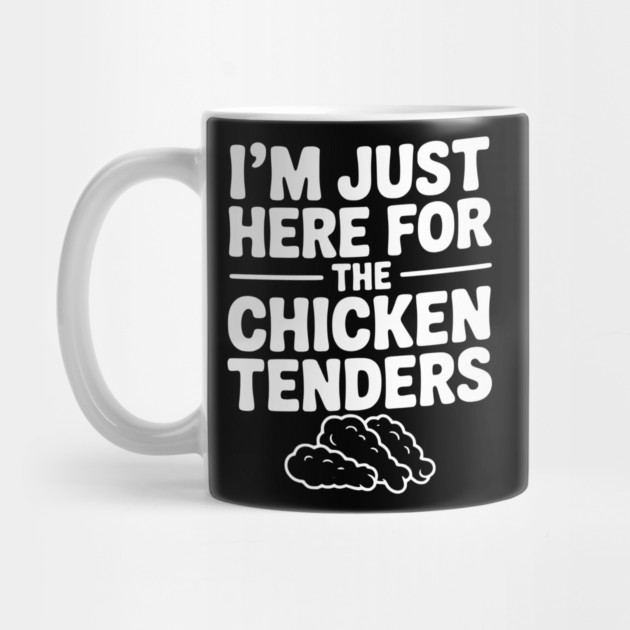 I’m Just Here for the Chicken Tenders by Frank Ring