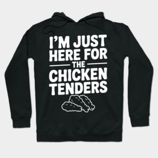 I’m Just Here for the Chicken Tenders Hoodie