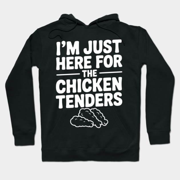 I’m Just Here for the Chicken Tenders Hoodie by Frank Ring