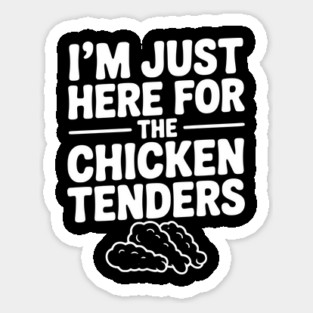 I’m Just Here for the Chicken Tenders Sticker