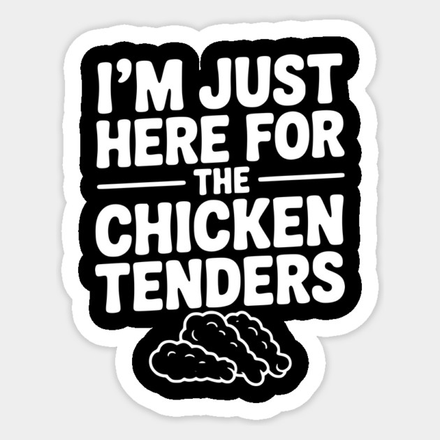 I’m Just Here for the Chicken Tenders Sticker by Frank Ring