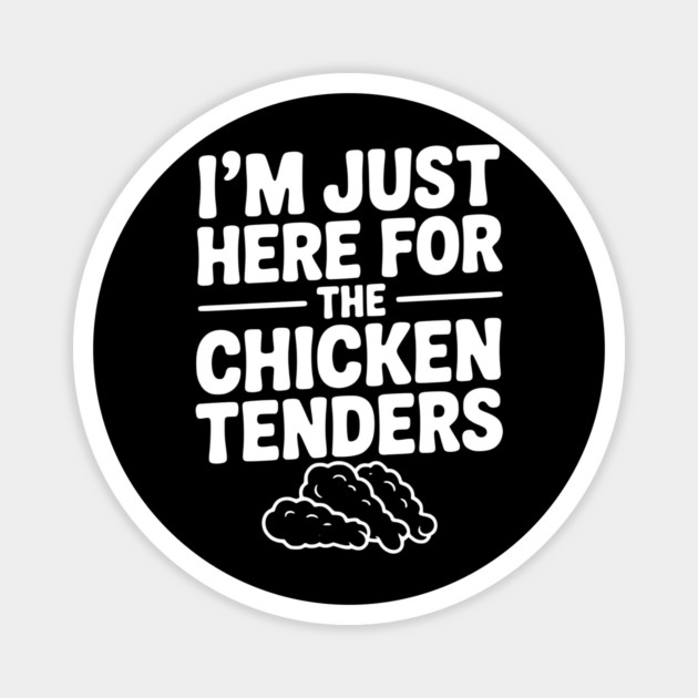 I’m Just Here for the Chicken Tenders Magnet by Frank Ring