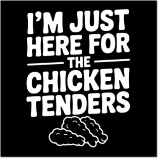 I’m Just Here for the Chicken Tenders Posters and Art