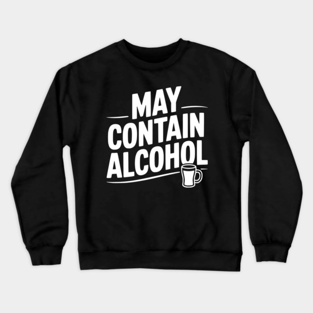 May Contain Alcohol Crewneck Sweatshirt by Frank Ring