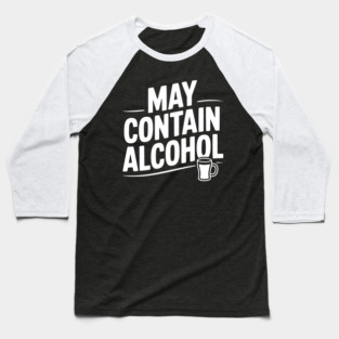 May Contain Alcohol Baseball T-Shirt