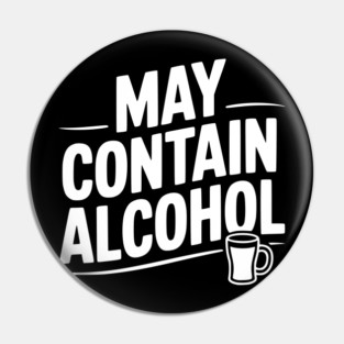 May Contain Alcohol Pin