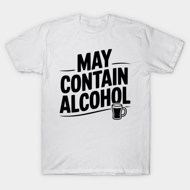 May Contain Alcohol T-Shirt by Frank Ring