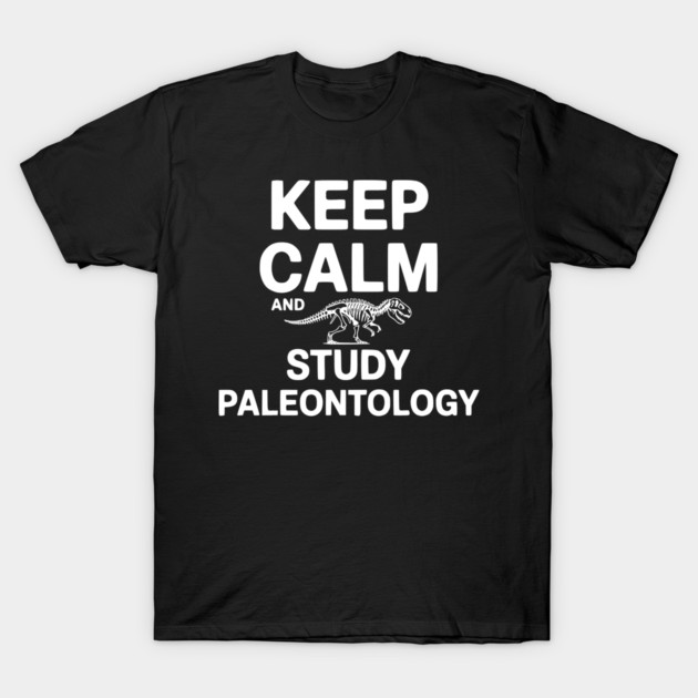 Keep Calm and Study Paleontology T-Shirt by Frank Ring