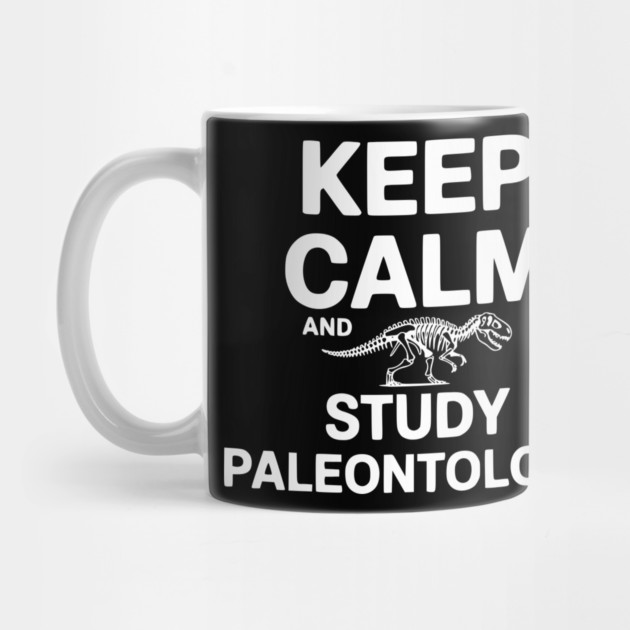 Keep Calm and Study Paleontology by Frank Ring