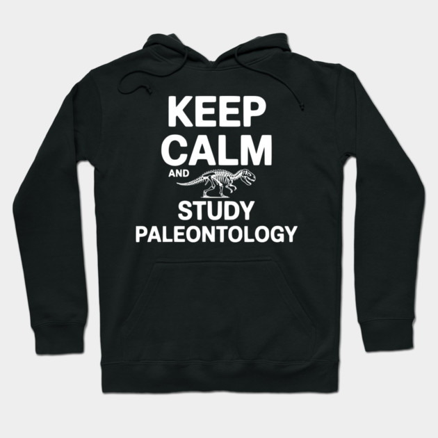 Keep Calm and Study Paleontology Hoodie by Frank Ring