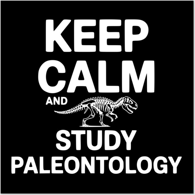 Keep Calm and Study Paleontology Wall Art by Frank Ring