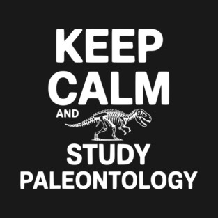 Keep Calm and Study Paleontology T-Shirt
