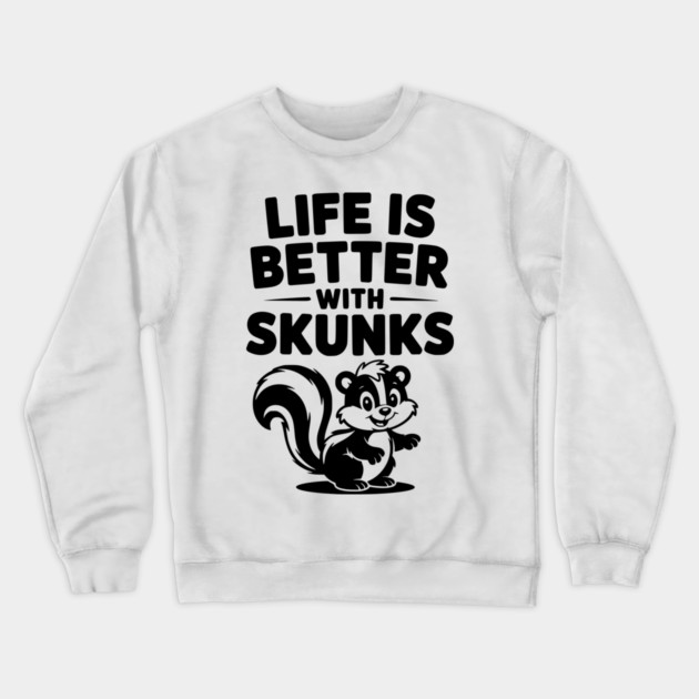 Life is Just Better with Skunks Crewneck Sweatshirt by Frank Ring