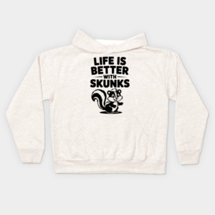 Life is Just Better with Skunks Kids Hoodie