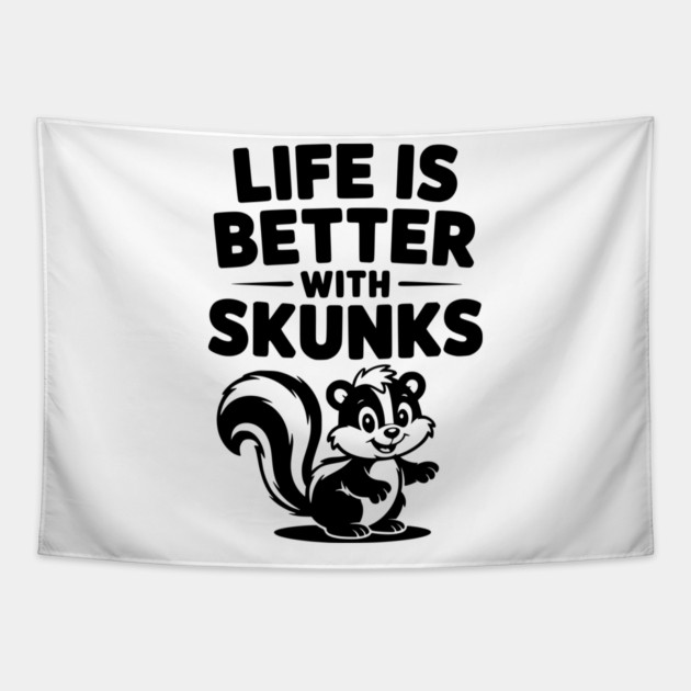 Life is Just Better with Skunks Tapestry by Frank Ring