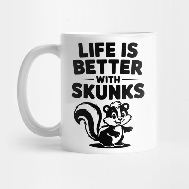 Life is Just Better with Skunks by Frank Ring