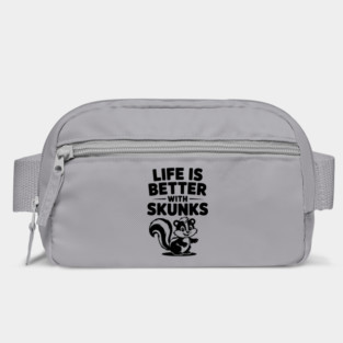 Life is Just Better with Skunks Bag