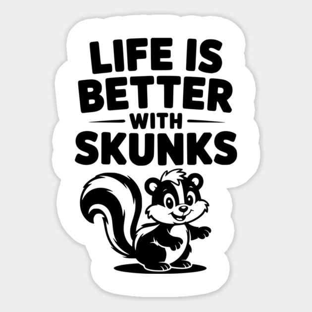 Life is Just Better with Skunks Magnet by Frank Ring