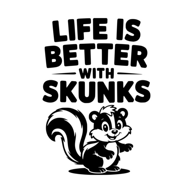 Life is Just Better with Skunks by Frank Ring