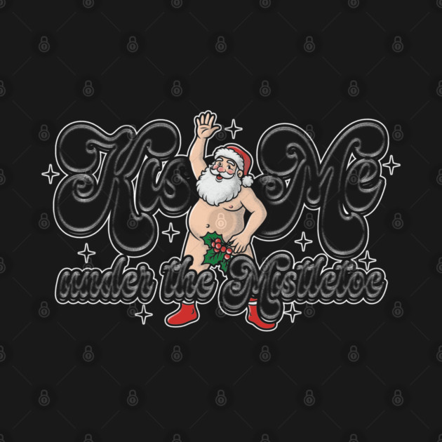Kiss Santa by Wrongteeshirt