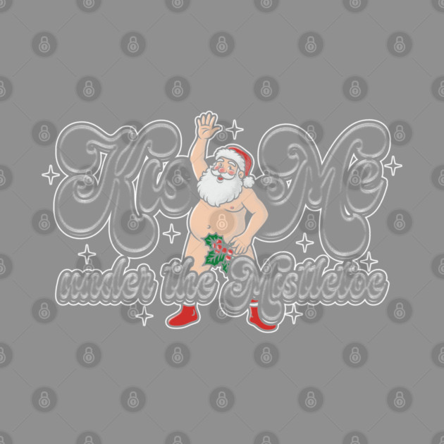 Kiss Santa by Wrongteeshirt