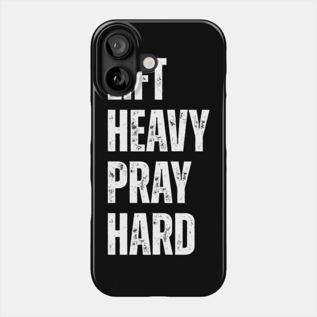 Lift Heavy Pray Hard - Motivational Fitness Quote Phone Case by Creatifly Graphic Tees
