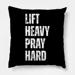 Lift Heavy Pray Hard - Motivational Fitness Quote Pillow