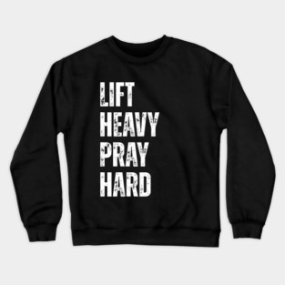 Lift Heavy Pray Hard - Motivational Fitness Quote Crewneck Sweatshirt