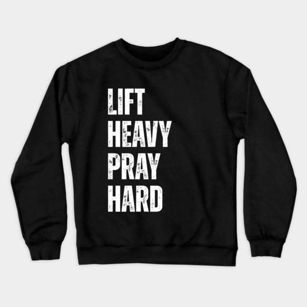 Lift Heavy Pray Hard - Motivational Fitness Quote Crewneck Sweatshirt by Creatifly Graphic Tees