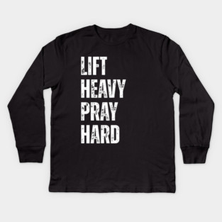 Lift Heavy Pray Hard - Motivational Fitness Quote Kids Long Sleeve T-Shirt