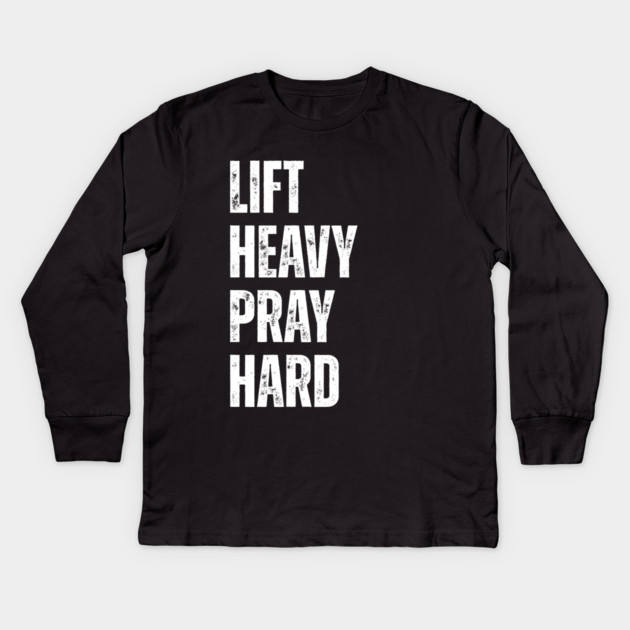 Lift Heavy Pray Hard - Motivational Fitness Quote Kids Long Sleeve T-Shirt by Creatifly Graphic Tees