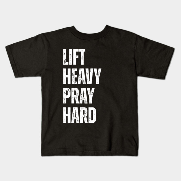 Lift Heavy Pray Hard - Motivational Fitness Quote Kids T-Shirt by Creatifly Graphic Tees
