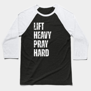 Lift Heavy Pray Hard - Motivational Fitness Quote Baseball T-Shirt