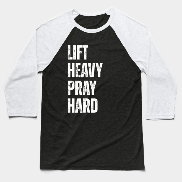 Lift Heavy Pray Hard - Motivational Fitness Quote Baseball T-Shirt by Creatifly Graphic Tees