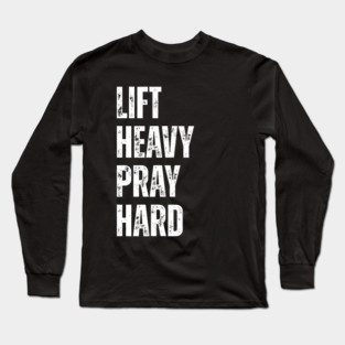 Lift Heavy Pray Hard - Motivational Fitness Quote Long Sleeve T-Shirt