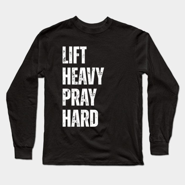 Lift Heavy Pray Hard - Motivational Fitness Quote Long Sleeve T-Shirt by Creatifly Graphic Tees