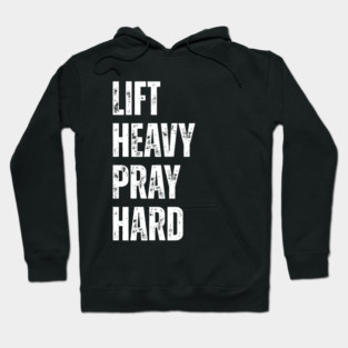 Lift Heavy Pray Hard - Motivational Fitness Quote Hoodie