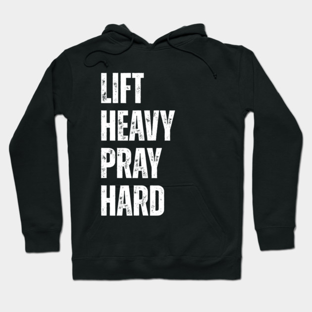 Lift Heavy Pray Hard - Motivational Fitness Quote Hoodie by Creatifly Graphic Tees