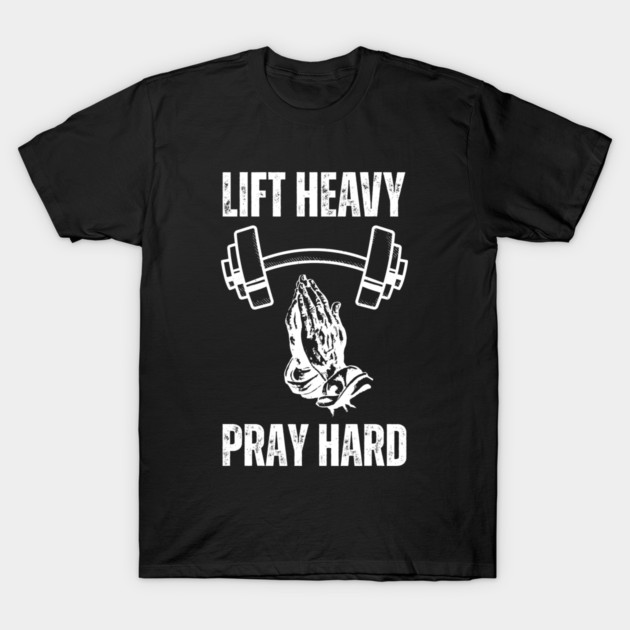 Lift Heavy Pray Hard - Fitness and Faith Motivation T-Shirt by Creatifly Graphic Tees