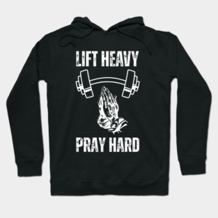 Lift Heavy Pray Hard - Fitness and Faith Motivation Hoodie