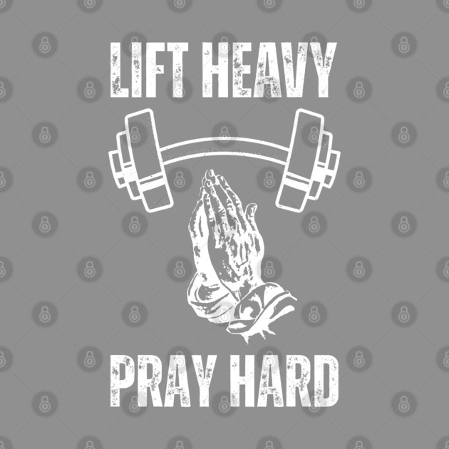 Lift Heavy Pray Hard - Fitness and Faith Motivation by Creatifly Graphic Tees