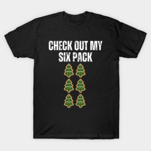 Check Out My Six Pack - Christmas Tree Cookie Humor T-Shirt