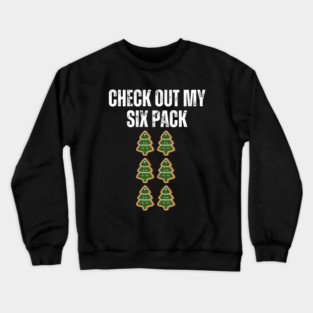Check Out My Six Pack - Christmas Tree Cookie Humor Crewneck Sweatshirt