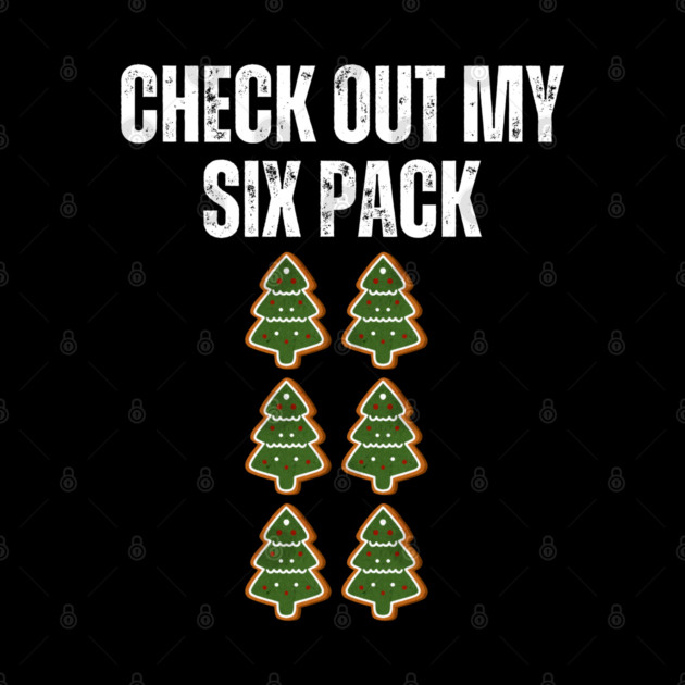 Check Out My Six Pack - Christmas Tree Cookie Humor by Creatifly Graphic Tees